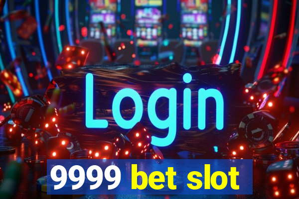 9999 bet slot