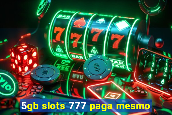 5gb slots 777 paga mesmo