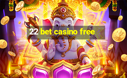 22 bet casino free