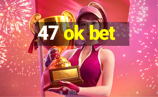 47 ok bet