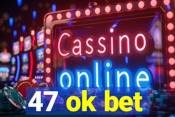 47 ok bet