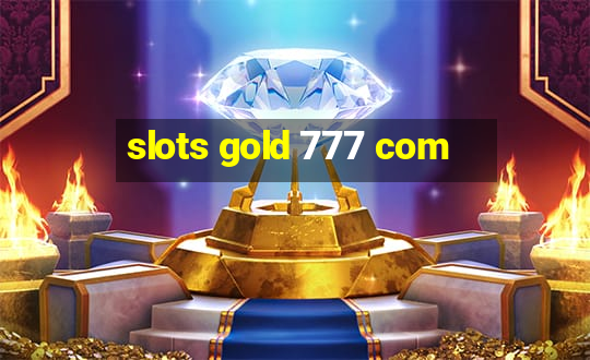 slots gold 777 com