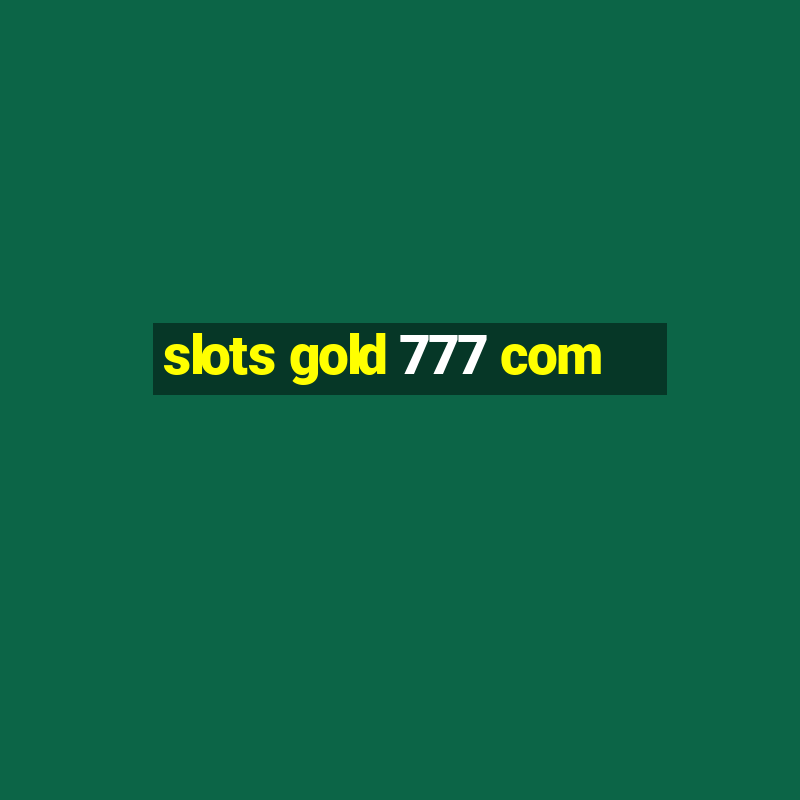 slots gold 777 com