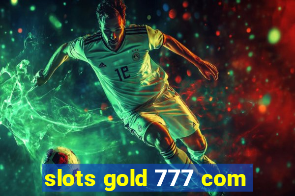 slots gold 777 com