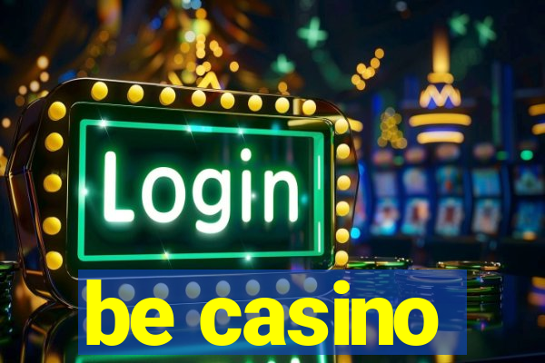 be casino