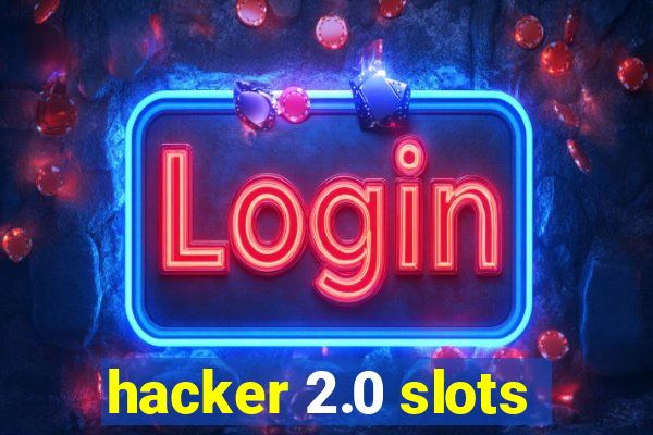 hacker 2.0 slots