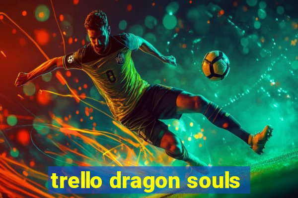 trello dragon souls