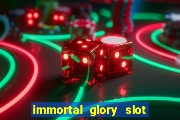 immortal glory slot free play