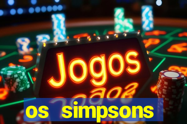 os simpsons assistir online dublado