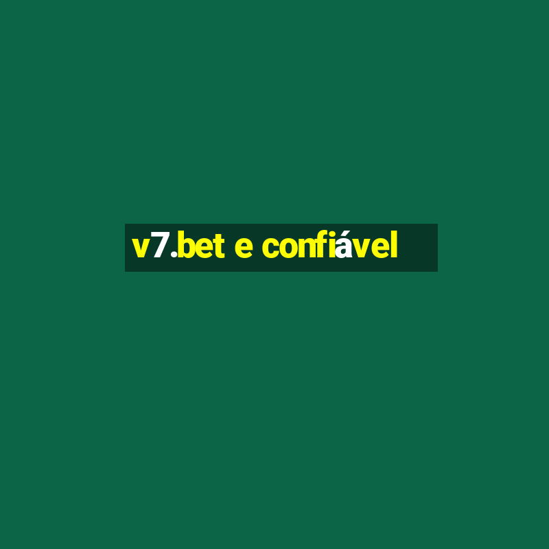 v7.bet e confiável