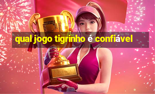 qual jogo tigrinho é confiável