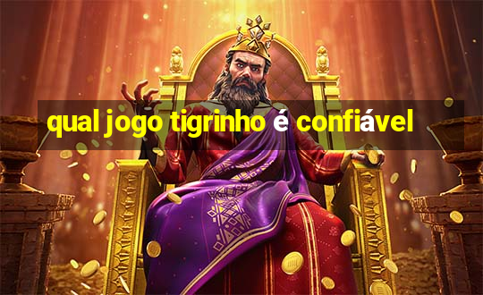 qual jogo tigrinho é confiável