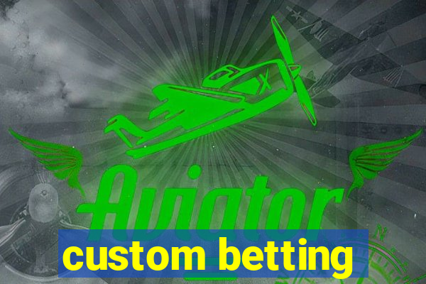 custom betting