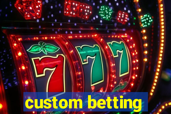 custom betting