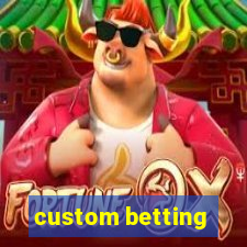 custom betting