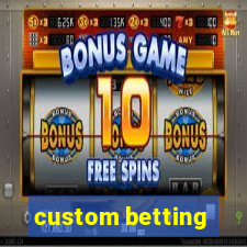 custom betting