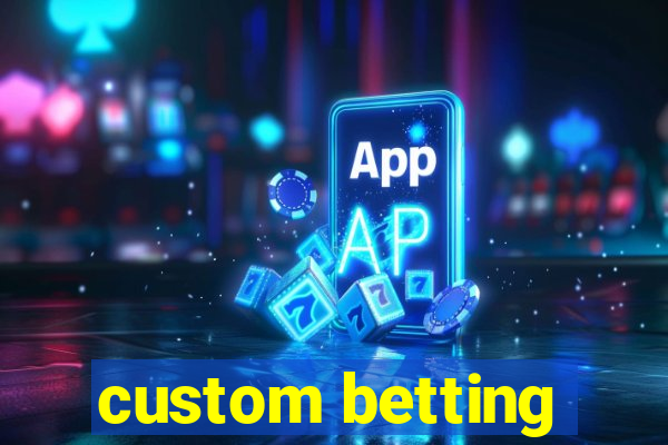 custom betting