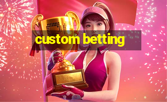 custom betting