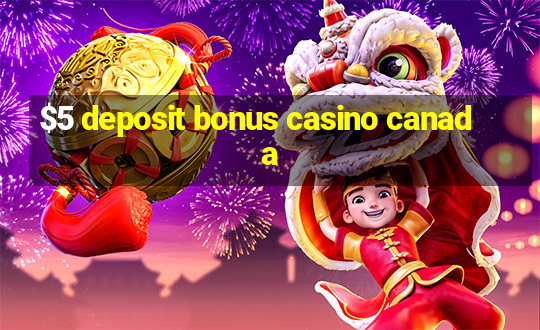 $5 deposit bonus casino canada