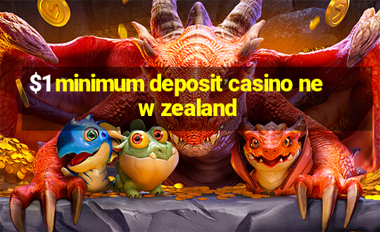 $1 minimum deposit casino new zealand