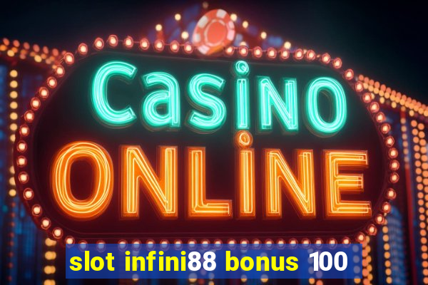 slot infini88 bonus 100