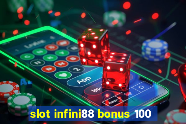 slot infini88 bonus 100