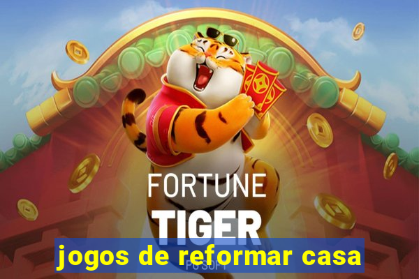 jogos de reformar casa