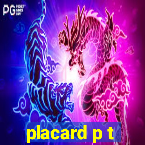 placard p t