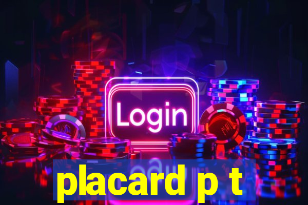 placard p t