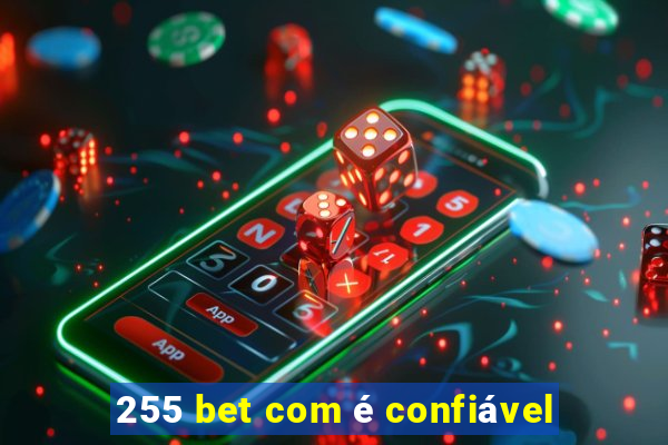 255 bet com é confiável