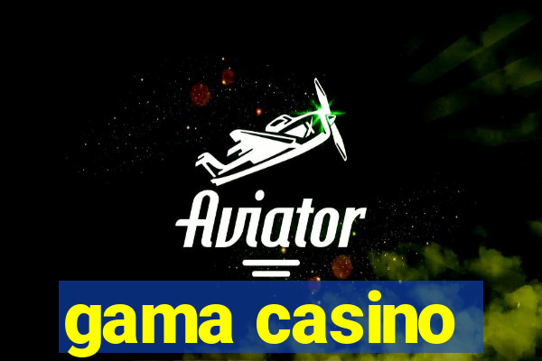 gama casino