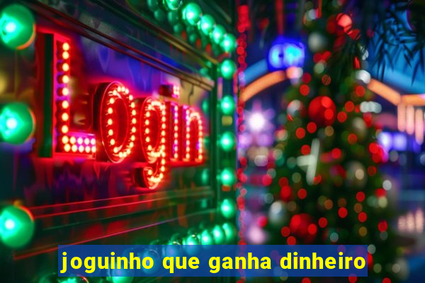 joguinho que ganha dinheiro