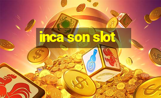 inca son slot