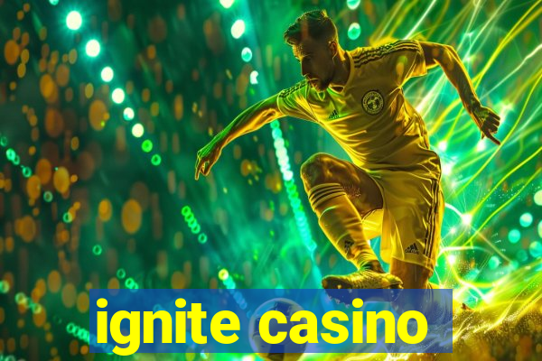 ignite casino