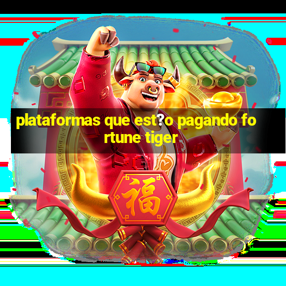 plataformas que est?o pagando fortune tiger