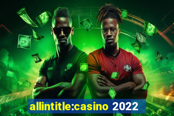 allintitle:casino 2022