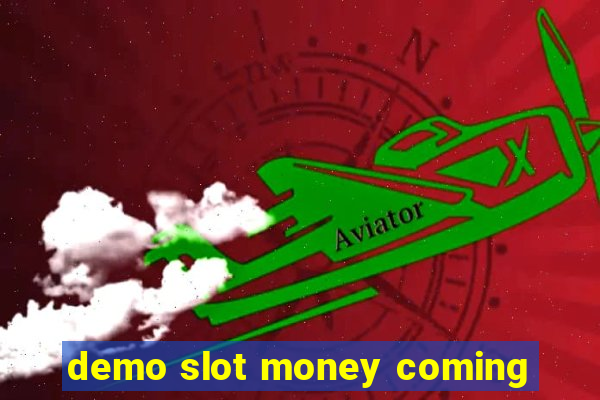 demo slot money coming