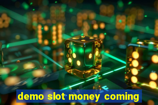 demo slot money coming