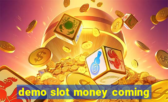 demo slot money coming