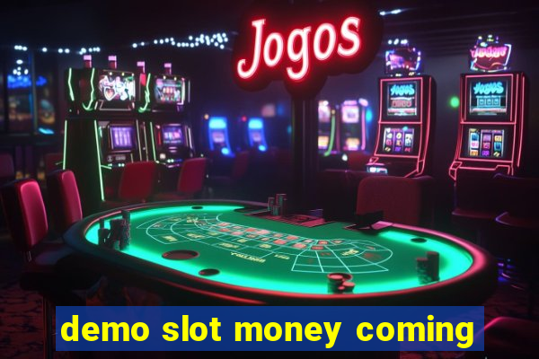 demo slot money coming