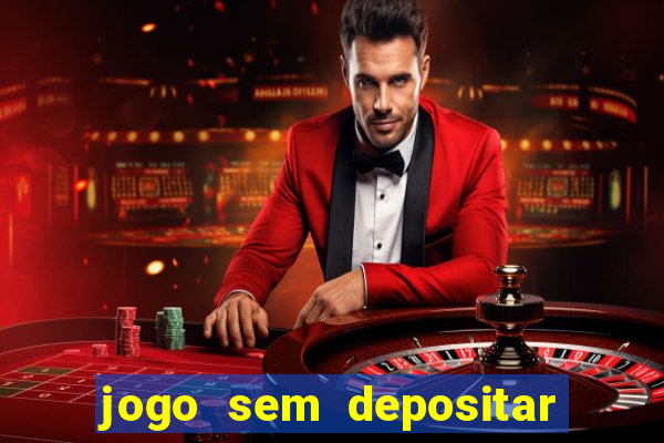 jogo sem depositar para ganhar dinheiro