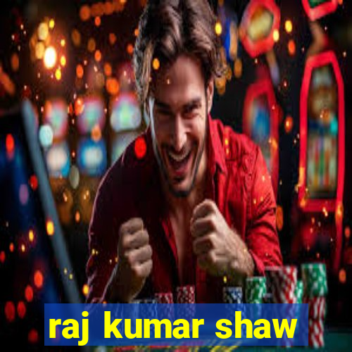 raj kumar shaw