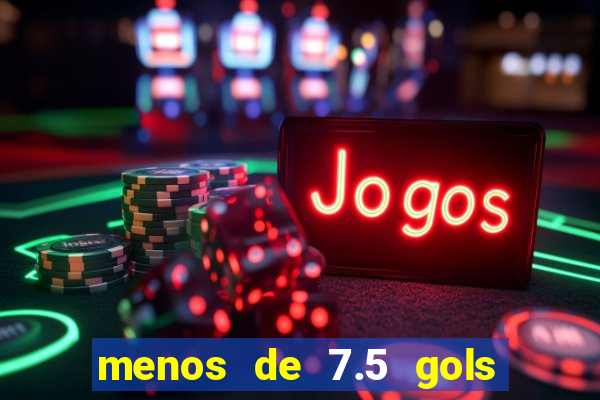 menos de 7.5 gols o que significa