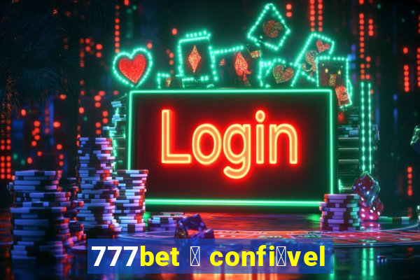 777bet 茅 confi谩vel