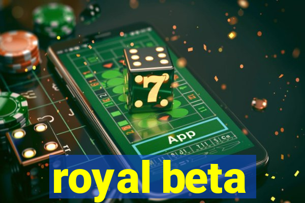 royal beta