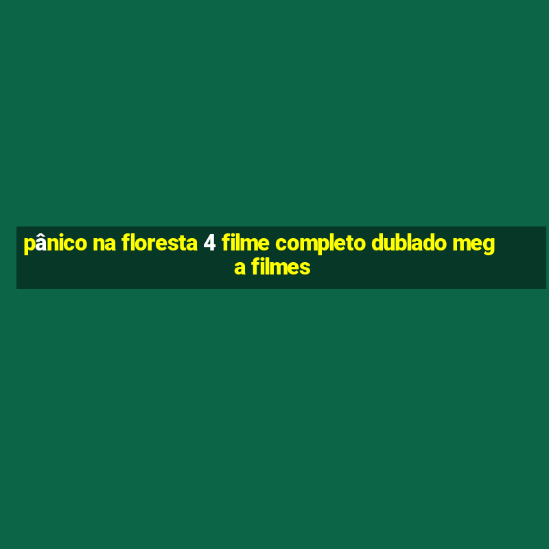 pânico na floresta 4 filme completo dublado mega filmes