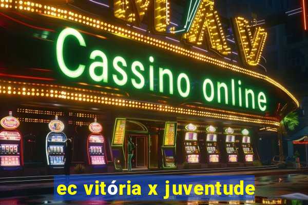 ec vitória x juventude