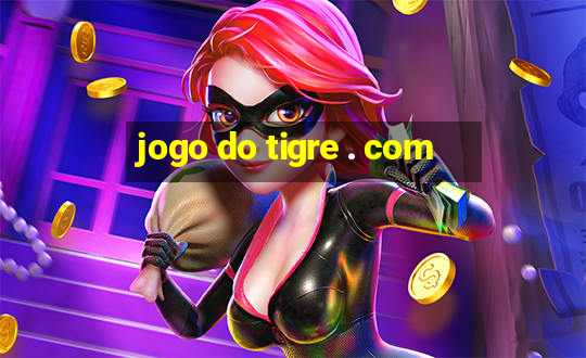 jogo do tigre . com