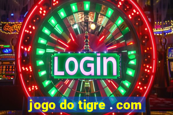 jogo do tigre . com