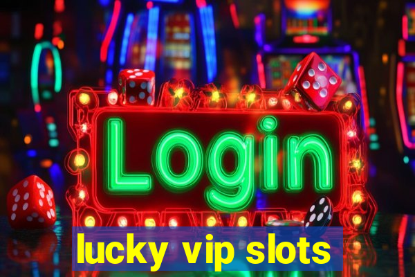 lucky vip slots